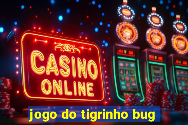 jogo do tigrinho bug